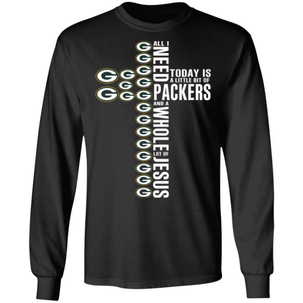 Jesus All I Need Is A Little Bit Of Green Bay Packers And A Whole Lot Of Jesus T-Shirts, Hoodies, Long Sleeve