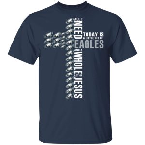 Jesus All I Need Is A Little Bit Of Philadelphia Eagles And A Whole Lot Of Jesus T Shirts Hoodies Long Sleeve 11