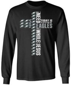 Jesus All I Need Is A Little Bit Of Philadelphia Eagles And A Whole Lot Of Jesus T Shirts Hoodies Long Sleeve 5