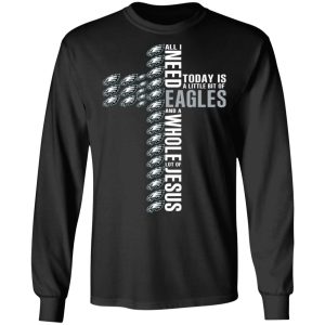 Jesus All I Need Is A Little Bit Of Philadelphia Eagles And A Whole Lot Of Jesus T Shirts Hoodies Long Sleeve 5