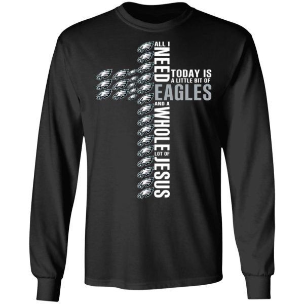 Jesus All I Need Is A Little Bit Of Philadelphia Eagles And A Whole Lot Of Jesus T-Shirts, Hoodies, Long Sleeve