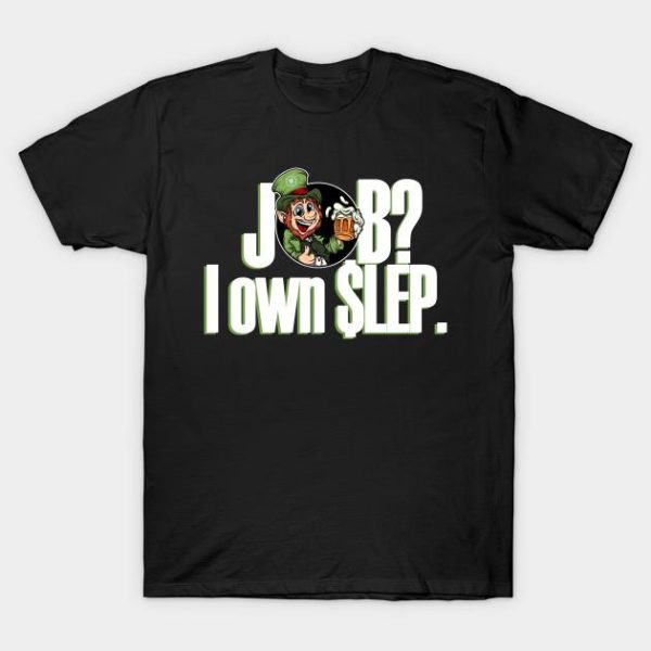 Job I own LEP Leprechaun St.Patrick’s Day T-Shirt