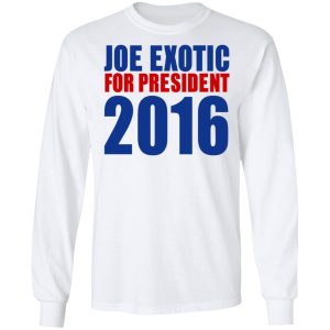 Joe Exotic For President 2016 Make America Exotic Again T Shirts Hoodies Long Sleeve 22