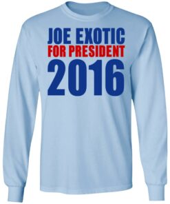 Joe Exotic For President 2016 Make America Exotic Again T-Shirts, Hoodies, Long Sleeve 16 Joe Exotic For President 2016 Make America Exotic Again T Shirts Hoodies Long Sleeve 24