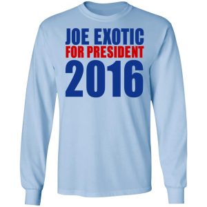 Joe Exotic For President 2016 Make America Exotic Again T Shirts Hoodies Long Sleeve 24