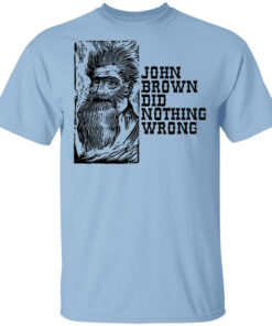 John Brown Did Nothing Wrong Front T Shirts Hoodies Long Sleeve 1
