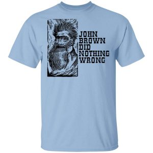 John Brown Did Nothing Wrong Front T-Shirts, Hoodies, Long Sleeve