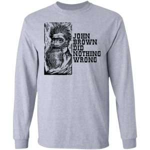 John Brown Did Nothing Wrong Front T Shirts Hoodies Long Sleeve 2