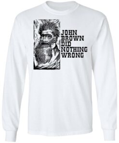 John Brown Did Nothing Wrong Front T Shirts Hoodies Long Sleeve 3