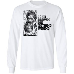 John Brown Did Nothing Wrong Front T Shirts Hoodies Long Sleeve 3