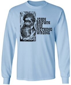 John Brown Did Nothing Wrong Front T Shirts Hoodies Long Sleeve 4