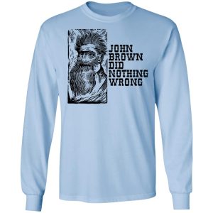 John Brown Did Nothing Wrong Front T Shirts Hoodies Long Sleeve 4