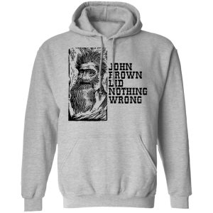 John Brown Did Nothing Wrong Front T Shirts Hoodies Long Sleeve 5