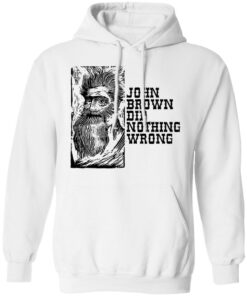 John Brown Did Nothing Wrong Front T Shirts Hoodies Long Sleeve 6