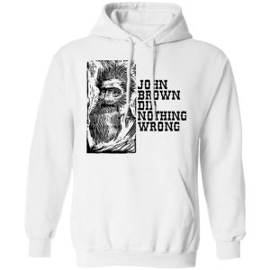 John Brown Did Nothing Wrong Front T Shirts Hoodies Long Sleeve 6