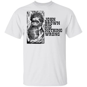 John Brown Did Nothing Wrong Front T Shirts Hoodies Long Sleeve 8