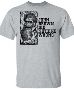 John Brown Did Nothing Wrong Front T Shirts Hoodies Long Sleeve 9