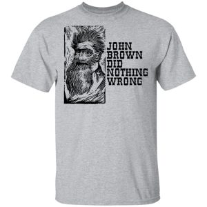 John Brown Did Nothing Wrong Front T Shirts Hoodies Long Sleeve 9