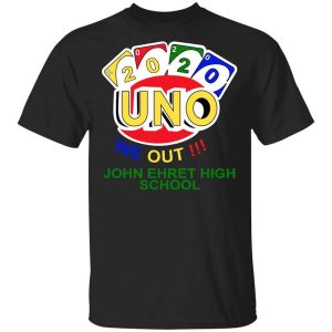 John Ehret High School 2020 Uno We Out High School Graduation Parody T Shirts Hoodies Long Sleeve 1