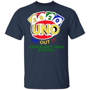 John Ehret High School 2020 Uno We Out High School Graduation Parody T Shirts Hoodies Long Sleeve 11