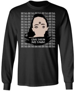 Jus Drein Jus Daun He Da He Da He Da T Shirts Hoodies Long Sleeve 5