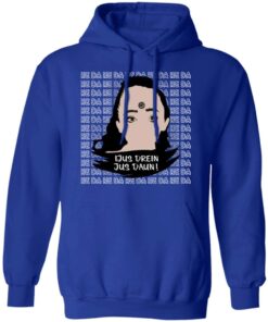 Jus Drein Jus Daun He Da He Da He Da T Shirts Hoodies Long Sleeve 9
