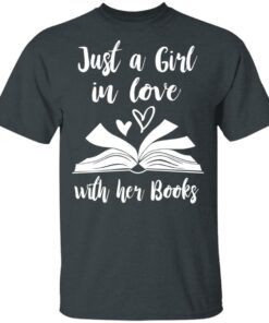Just A Girl In Love With Her Books T-Shirts, Hoodies, Long Sleeve 1 Just A Girl In Love With Her Books T Shirts Hoodies Long Sleeve 10