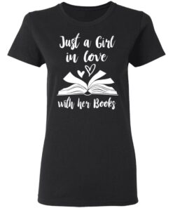 Just A Girl In Love With Her Books T-Shirts, Hoodies, Long Sleeve 4 Just A Girl In Love With Her Books T Shirts Hoodies Long Sleeve 13