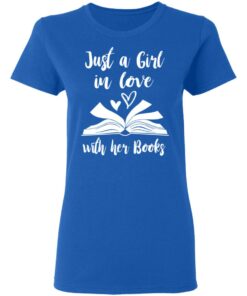 Just A Girl In Love With Her Books T-Shirts, Hoodies, Long Sleeve 7 Just A Girl In Love With Her Books T Shirts Hoodies Long Sleeve 4