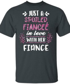 Just A Spoiled Fiancee’ In Love With Her Fiance T-Shirts, Hoodies, Long Sleeve 1 Just A Spoiled Fiancee' In Love With Her Fiance T Shirts Hoodies Long Sleeve 10