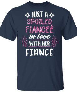 Just A Spoiled Fiancee’ In Love With Her Fiance T-Shirts, Hoodies, Long Sleeve 2 Just A Spoiled Fiancee' In Love With Her Fiance T Shirts Hoodies Long Sleeve 11