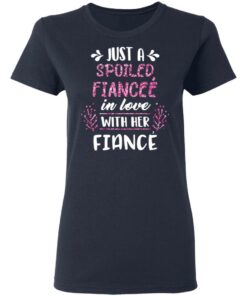 Just A Spoiled Fiancee’ In Love With Her Fiance T-Shirts, Hoodies, Long Sleeve 6 Just A Spoiled Fiancee' In Love With Her Fiance T Shirts Hoodies Long Sleeve 3