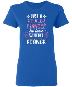 Just A Spoiled Fiancee’ In Love With Her Fiance T-Shirts, Hoodies, Long Sleeve 7 Just A Spoiled Fiancee' In Love With Her Fiance T Shirts Hoodies Long Sleeve 4