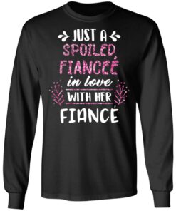 Just A Spoiled Fiancee’ In Love With Her Fiance T-Shirts, Hoodies, Long Sleeve 8 Just A Spoiled Fiancee' In Love With Her Fiance T Shirts Hoodies Long Sleeve 5