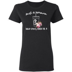 Just A Woman Who Loves Chick Fil A T Shirts Hoodies Long Sleeve 13