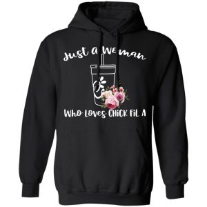 Just A Woman Who Loves Chick Fil A T Shirts Hoodies Long Sleeve 6