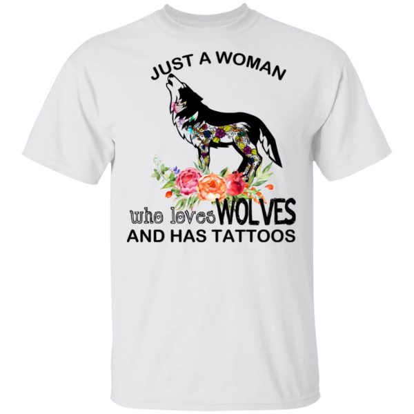 Just A Woman Who Loves Wolves And Has Tattoos T-Shirts, Hoodies, Long Sleeve