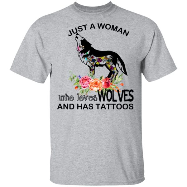 Just A Woman Who Loves Wolves And Has Tattoos T-Shirts, Hoodies, Long Sleeve