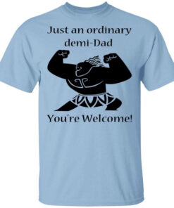 Just An Ordinary Demi Dad You're Welcome T Shirts Hoodies Long Sleeve 1