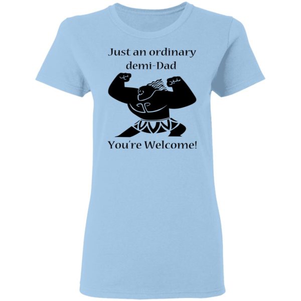 Just An Ordinary Demi-Dad You’re Welcome T-Shirts, Hoodies, Long Sleeve