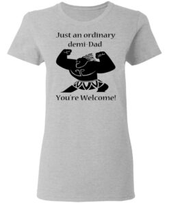 Just An Ordinary Demi Dad You're Welcome T Shirts Hoodies Long Sleeve 12