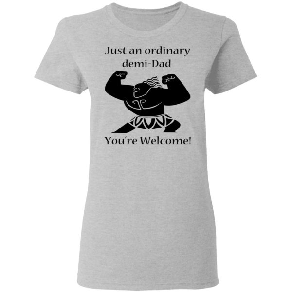 Just An Ordinary Demi-Dad You’re Welcome T-Shirts, Hoodies, Long Sleeve