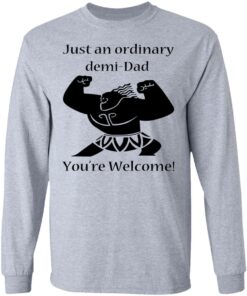 Just An Ordinary Demi Dad You're Welcome T Shirts Hoodies Long Sleeve 2