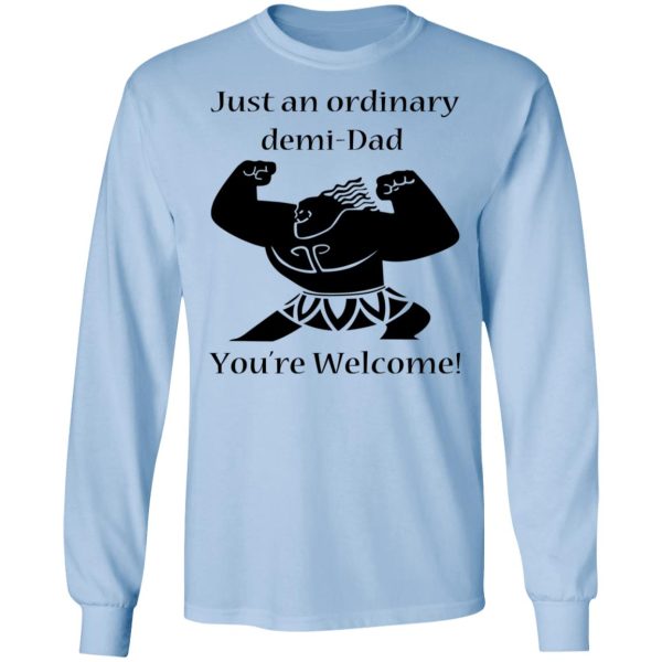 Just An Ordinary Demi-Dad You’re Welcome T-Shirts, Hoodies, Long Sleeve