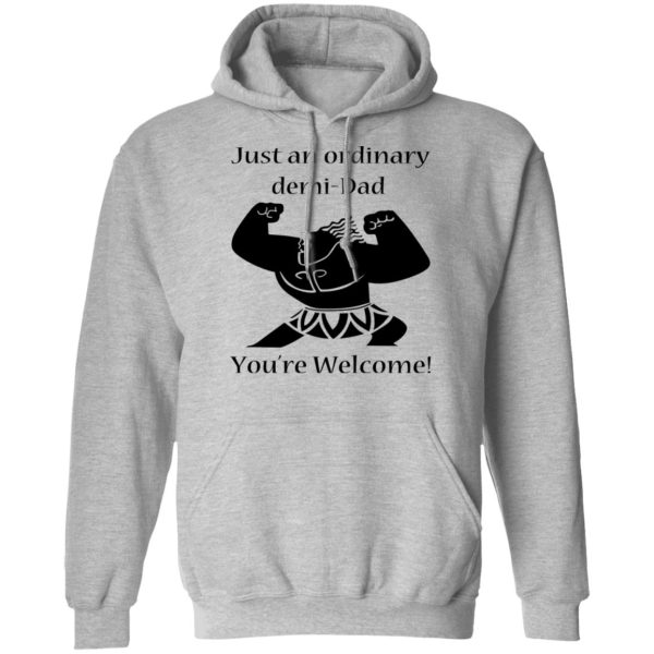 Just An Ordinary Demi-Dad You’re Welcome T-Shirts, Hoodies, Long Sleeve