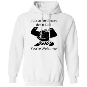 Just An Ordinary Demi Dad You're Welcome T Shirts Hoodies Long Sleeve 6