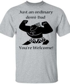 Just An Ordinary Demi Dad You're Welcome T Shirts Hoodies Long Sleeve 9