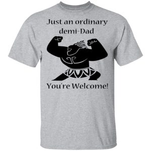 Just An Ordinary Demi Dad You're Welcome T Shirts Hoodies Long Sleeve 9