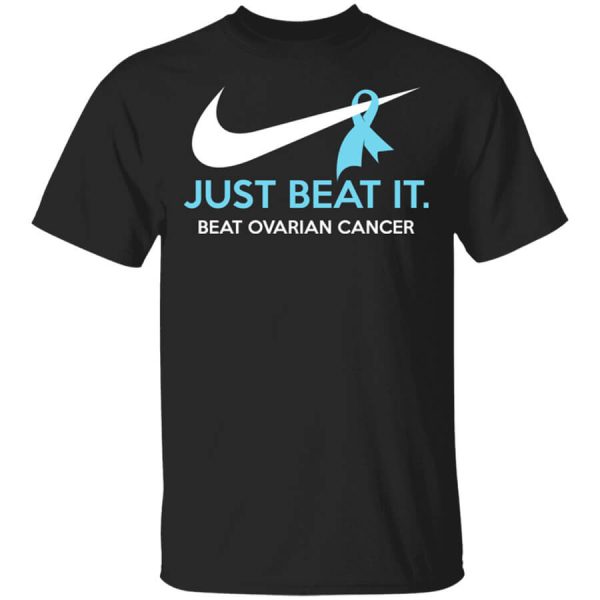 Just Beat It – Beat Ovarian Cancer Gift T-Shirts, Hoodies, Long Sleeve