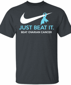 Just Beat It Beat Ovarian Cancer Gift T Shirts Hoodies Long Sleeve 10